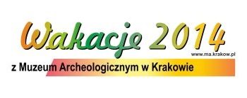 Wakacje 2014 z Muzeum Archeologicznym w Krakowie