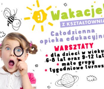 Zapraszamy na wakacje z Kształtownią