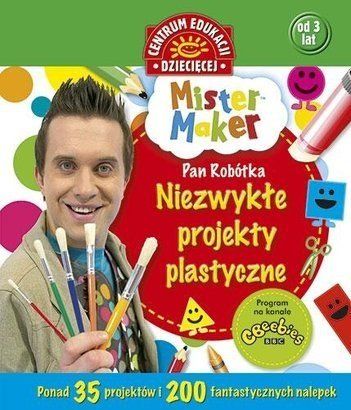 Mister Maker (Pan Robótka). Niezwykłe projekty plastyczne