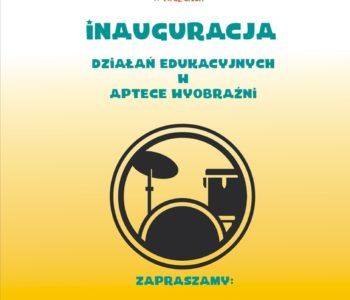 Inauguracja działań edukacyjnych w Aptece Wyobraźni