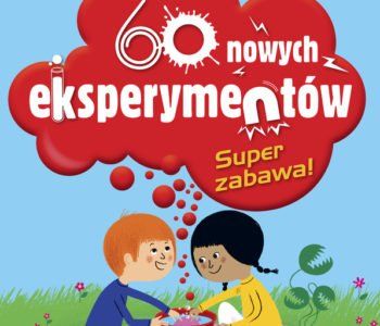 60 nowych eksperymentów. Super zabawa!
