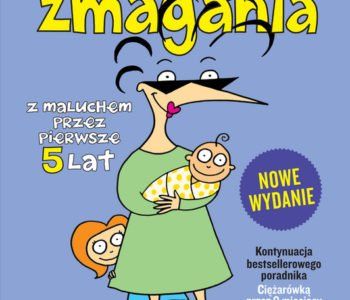 Dzieciozmagania. Z maluchem przez pierwsze 5 lat