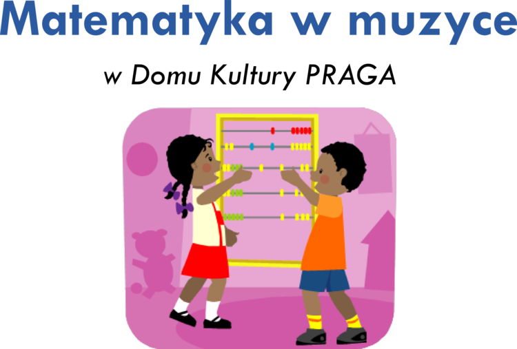 Matematyka w muzyce – zajęcia dodatkowe w Domu Kultury PRAGA