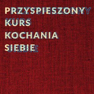 Przyspieszony  kurs kochania siebie – Lublin