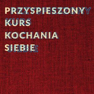 Przyspieszony  kurs kochania siebie – Lublin