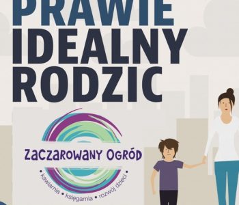 Warsztaty: Rodzic PRAWIE idealny