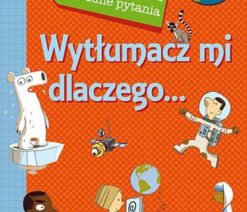 Wytłumacz mi dlaczego… 365 prostych odpowiedzi na trudne pytania