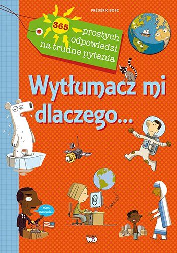 Wytłumacz mi dlaczego… 365 prostych odpowiedzi na trudne pytania