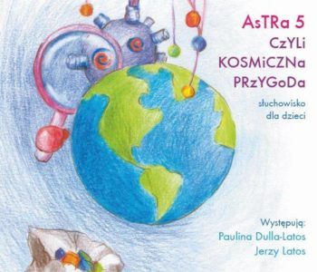Astra 5 czyli kosmiczna przygoda. Słuchowisko dla dziec
