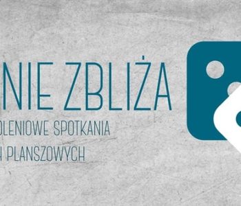 Granie zbliża – spotkania przy grach planszowych