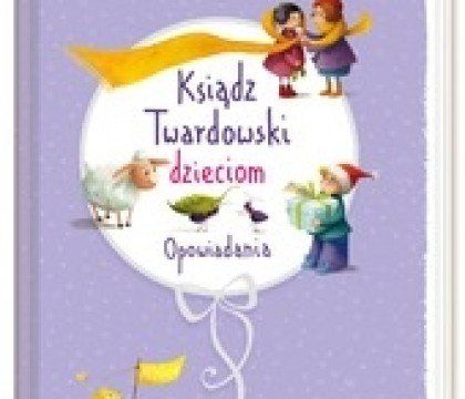 Ksiądz Twardowski dzieciom. Opowiadania