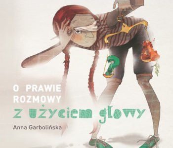 O prawie rozmowy z użyciem głowy – Anna Garbolińska