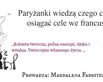 Paryżanki wiedzą czego chcą, czyli jak osiągać cele we francuskim stylu