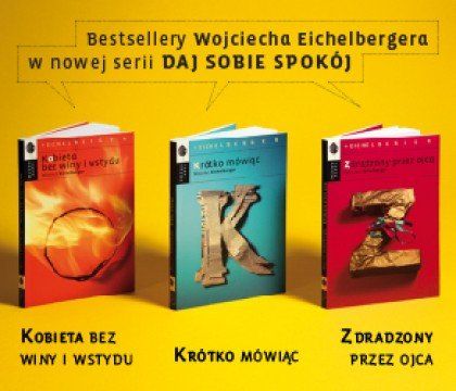 Daj sobie spokój! Seria bestsellerów Wojciecha Eichelbergera