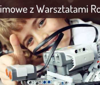 Ferie z Warsztatami Robotów – zapisy ciągle trwają!