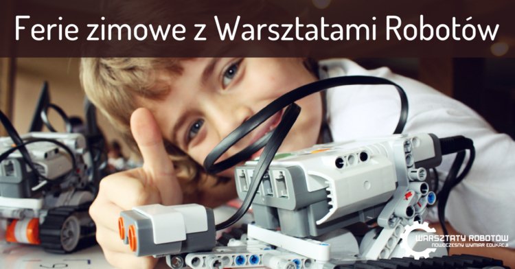 Ferie z Warsztatami Robotów – zapisy ciągle trwają!