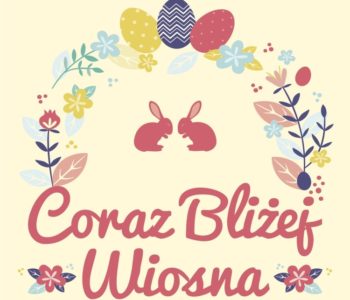 Coraz Bliżej Wiosna! Targi, warsztaty, atrakcje rodzinne