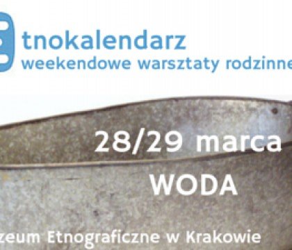 Etnokalendarz – rodzinne warsztaty weekendowe. WODA