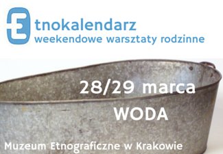 Etnokalendarz – rodzinne warsztaty weekendowe. WODA