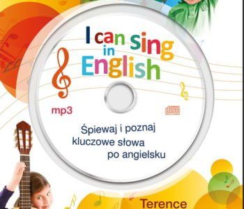 I can sing in English. Śpiewaj i poznaj kluczowe słowa po angielsku. Książka z płytą CD