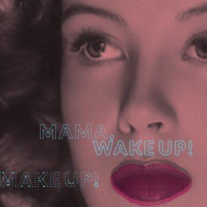 Mama, wake up! Make up! Lublin