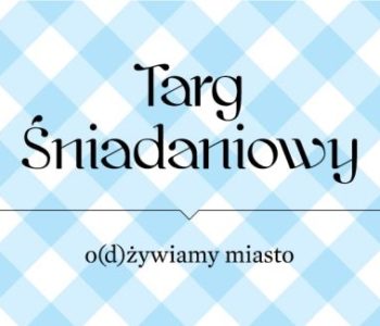 Targ Śniadaniowy w dawnym Dworcu Kraków Główny