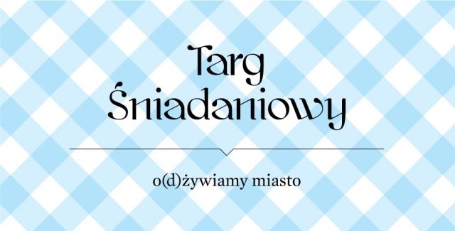 Targ Śniadaniowy w dawnym Dworcu Kraków Główny