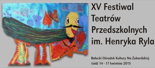 XV Festiwal Teatrów Przedszkolnych im. Henryka Ryla