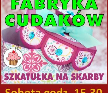 Fabryka Cudaków – Szkatułka dla Mamy