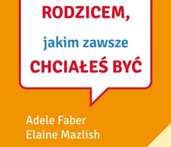 Jak być rodzicem, jakim zawsze chciałeś być