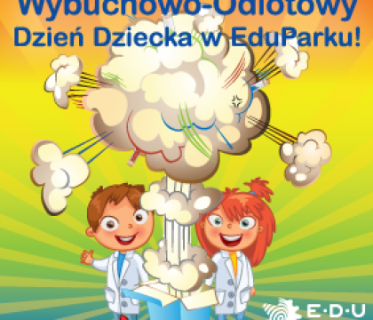 Wybuchowo-Odlotowy Dzień Dziecka w EduParku