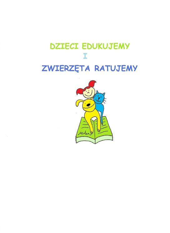 Dzieci edukujemy i zwierzęta ratujemy
