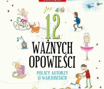 12 ważnych opowieści. Polscy autorzy o wartościach