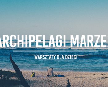 Archipelagi Marzeń w Plażowej!