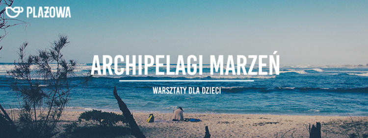 Archipelagi Marzeń w Plażowej!