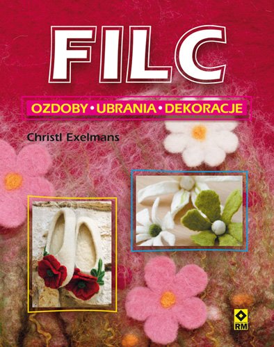 Filc. Ozdoby – ubrania – dekoracje