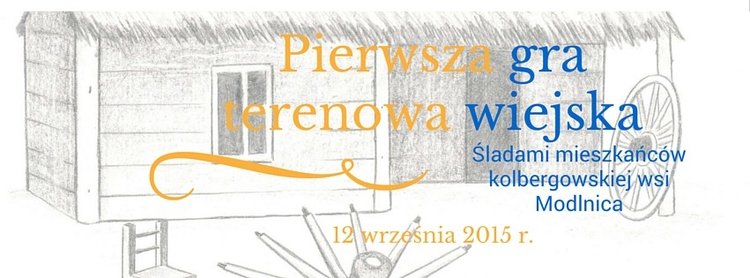 Pierwsza wiejska gra terenowa – Śladami mieszkańców kolbergowskiej wsi Modlnica