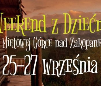 Weekendowy wyjazd rozwojowy dla mamy, taty i dziecka (od 0,6 r do 2 lat)