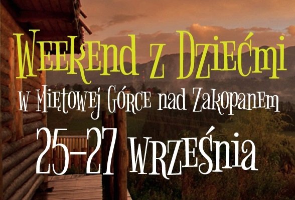 Weekendowy wyjazd rozwojowy dla mamy, taty i dziecka (od 0,6 r do 2 lat)