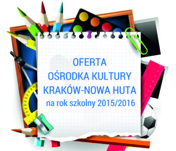 Ośrodek Kultury Kraków-Nowa Huta – Oferta na rok szkolny 2015/2016