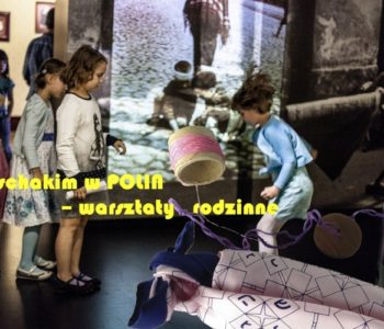 Mischakim w POLIN – warsztaty rodzinne