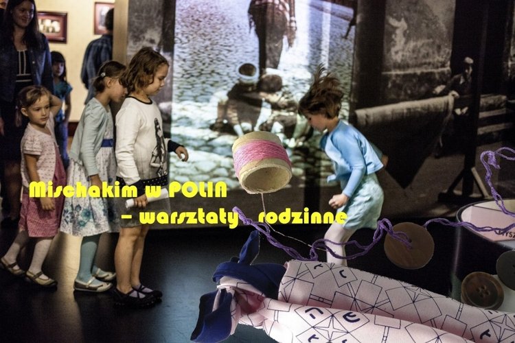 Mischakim w POLIN – warsztaty rodzinne