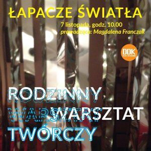 Rodzinny Warsztat Twórczy – Łapacze światła. Lublin