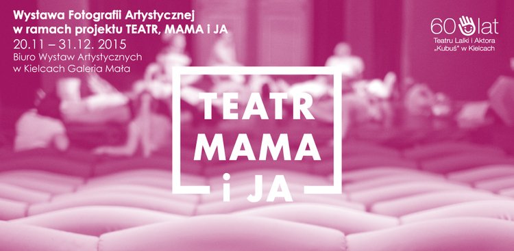 Wystawa Fotografii Artystycznej TEATR, MAMA i JA