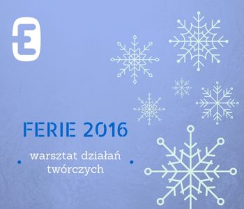 Ferie 2016 w MEK – warsztat działań twórczych