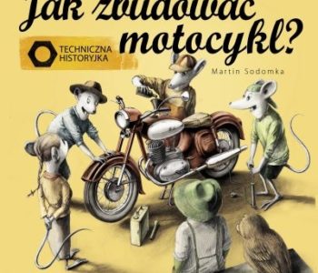 Jak zbudować motocykl? Techniczna historyjka