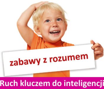 Ruch kluczem do inteligencji u dzieci w wieku 1-6 lat
