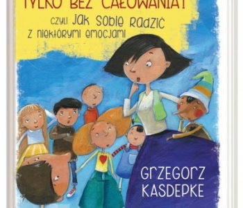 Tylko bez całowania! czyli jak sobie radzić z niektórymi emocjami