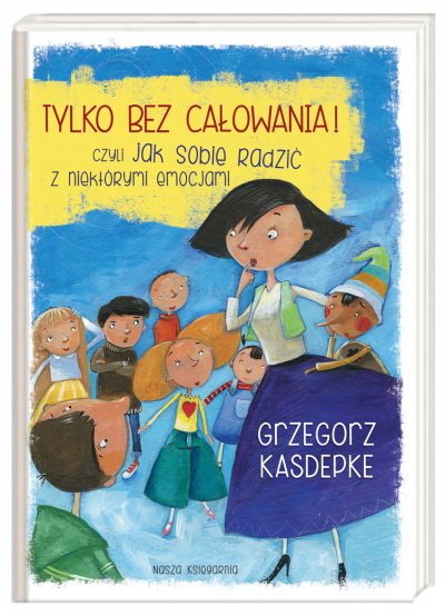 Tylko bez całowania! czyli jak sobie radzić z niektórymi emocjami