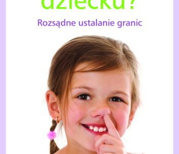 Co wolno dziecku. Rozsądne ustalanie granic